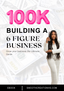 100K: Building a 6-Figure Business – The Ultimate Guide